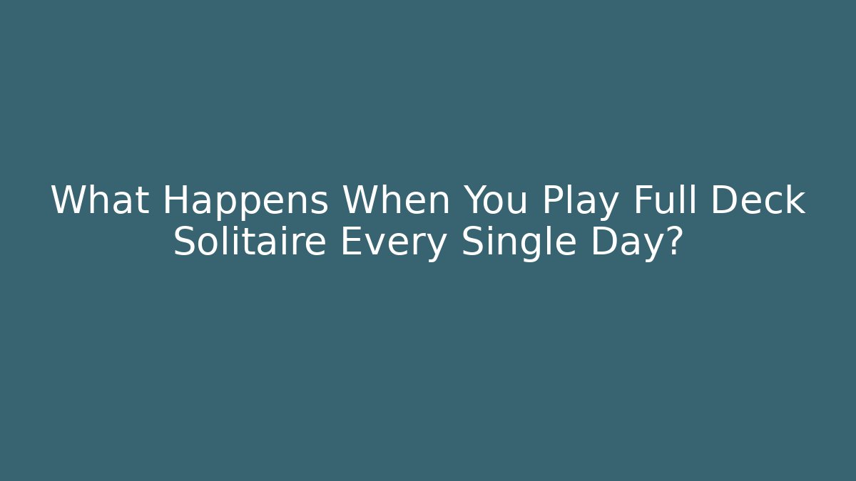 What Happens When You Play Full Deck Solitaire Every Single Day? - Vintage E-Juice