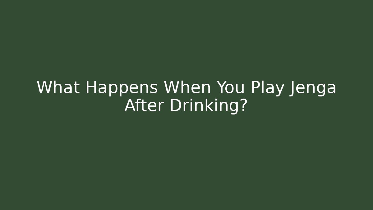 What Happens When You Play Jenga After Drinking?