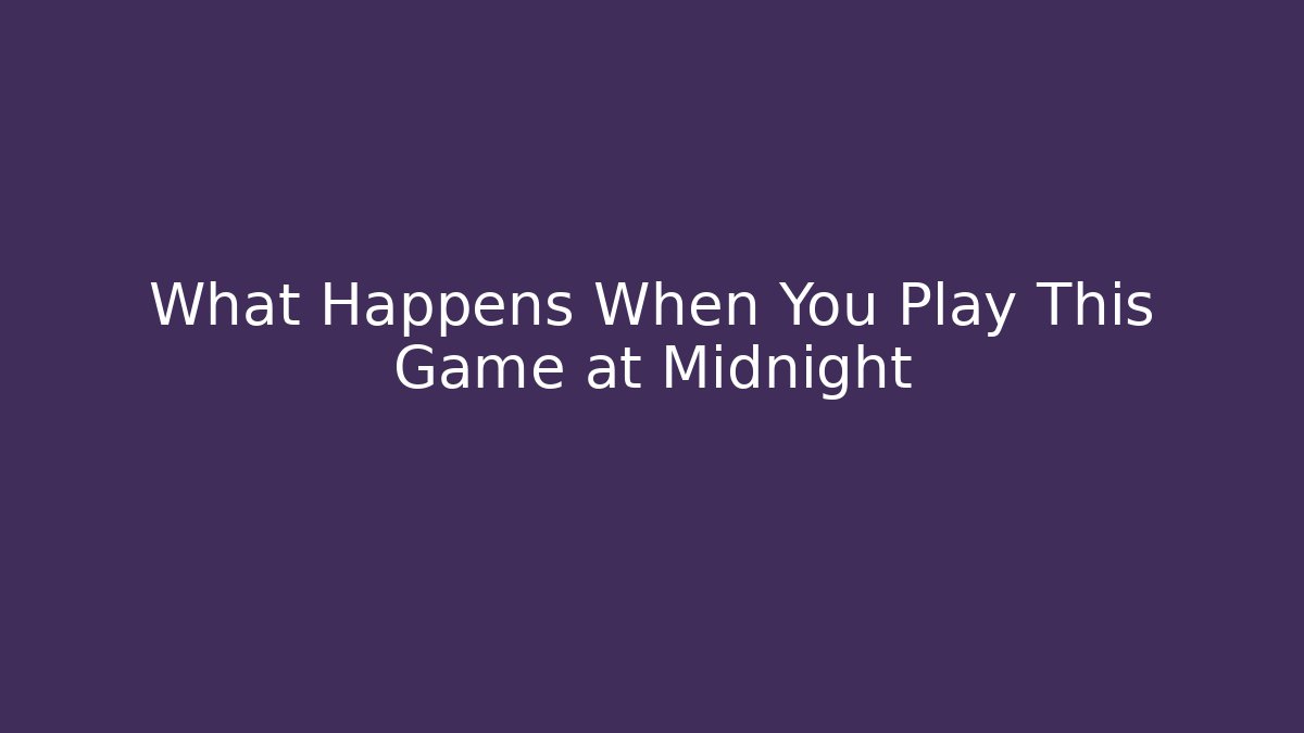 What Happens When You Play This Game at Midnight