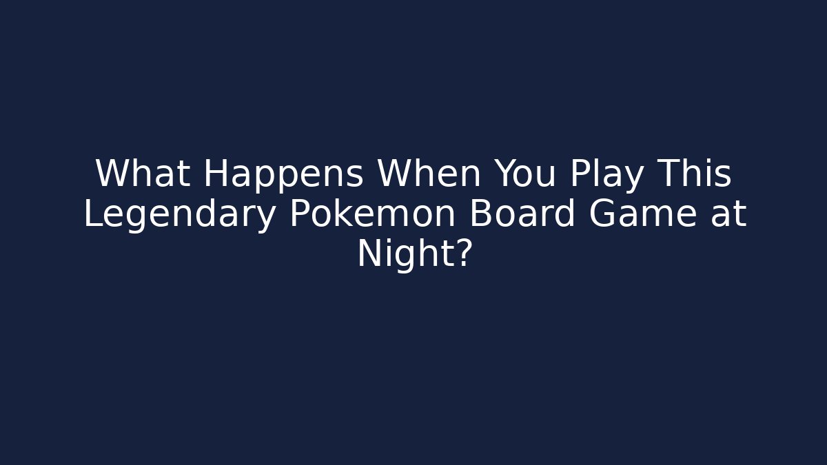 What Happens When You Play This Legendary Pokémon Board Game at Night?