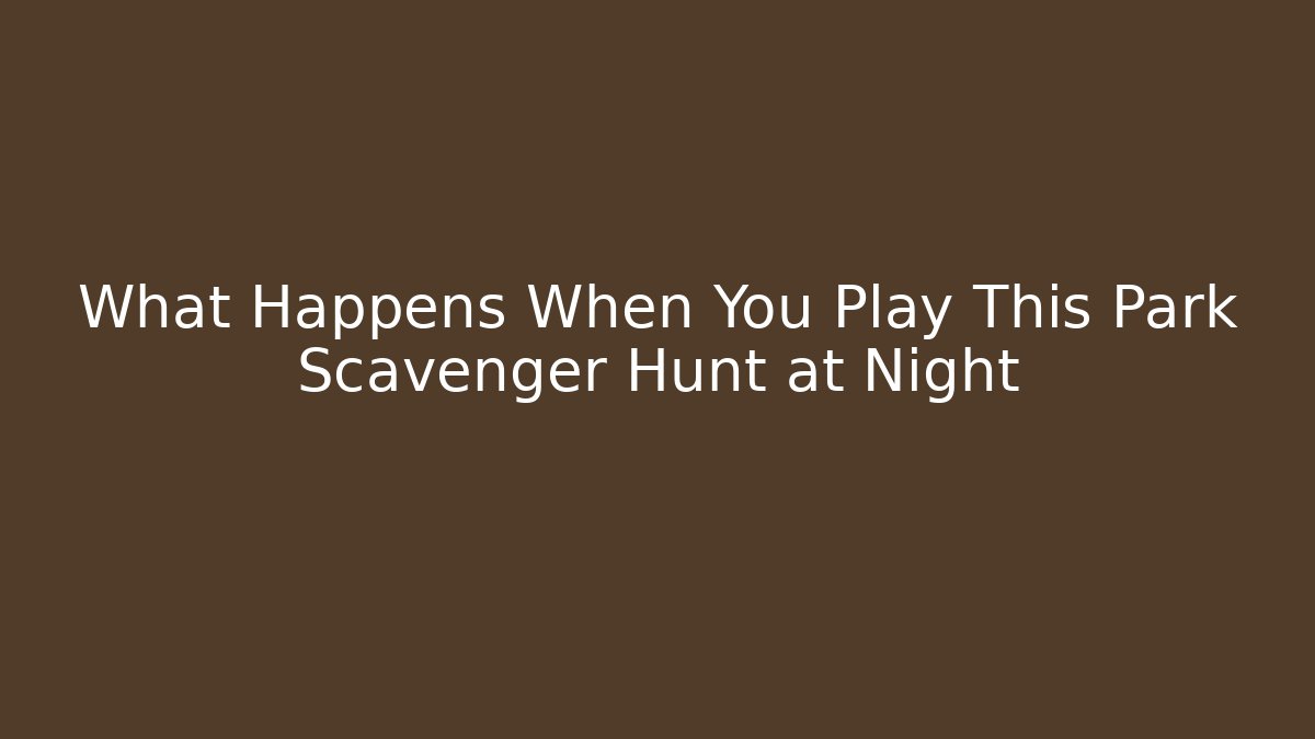 What Happens When You Play This Park Scavenger Hunt at Night