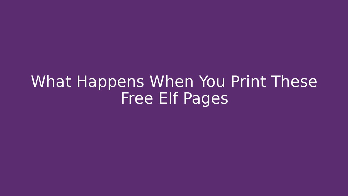 What Happens When You Print These Free Elf Pages - Vintage E-Juice