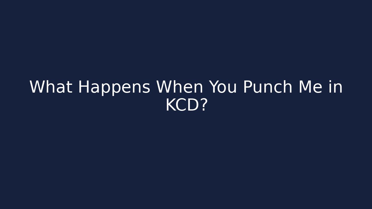 What Happens When You Punch Me in KCD?