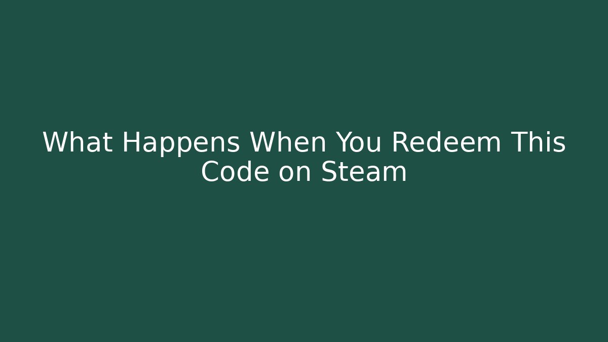 What Happens When You Redeem This Code on Steam