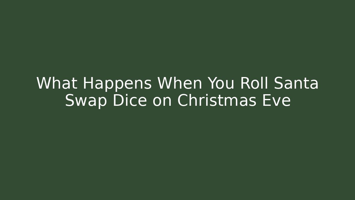 What Happens When You Roll Santa Swap Dice on Christmas Eve