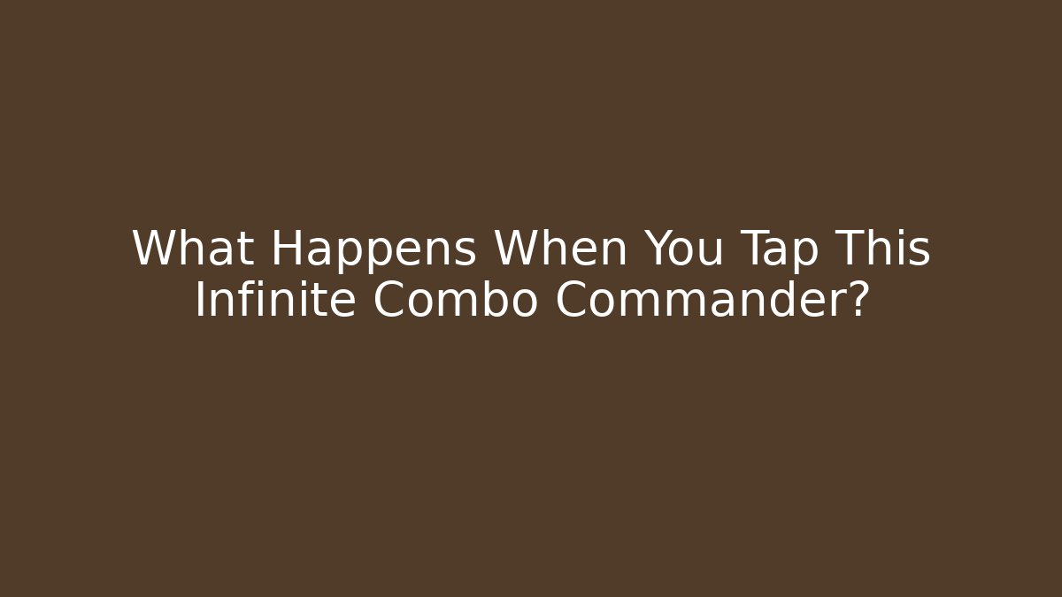 What Happens When You Tap This Infinite Combo Commander? - Vintage E-Juice