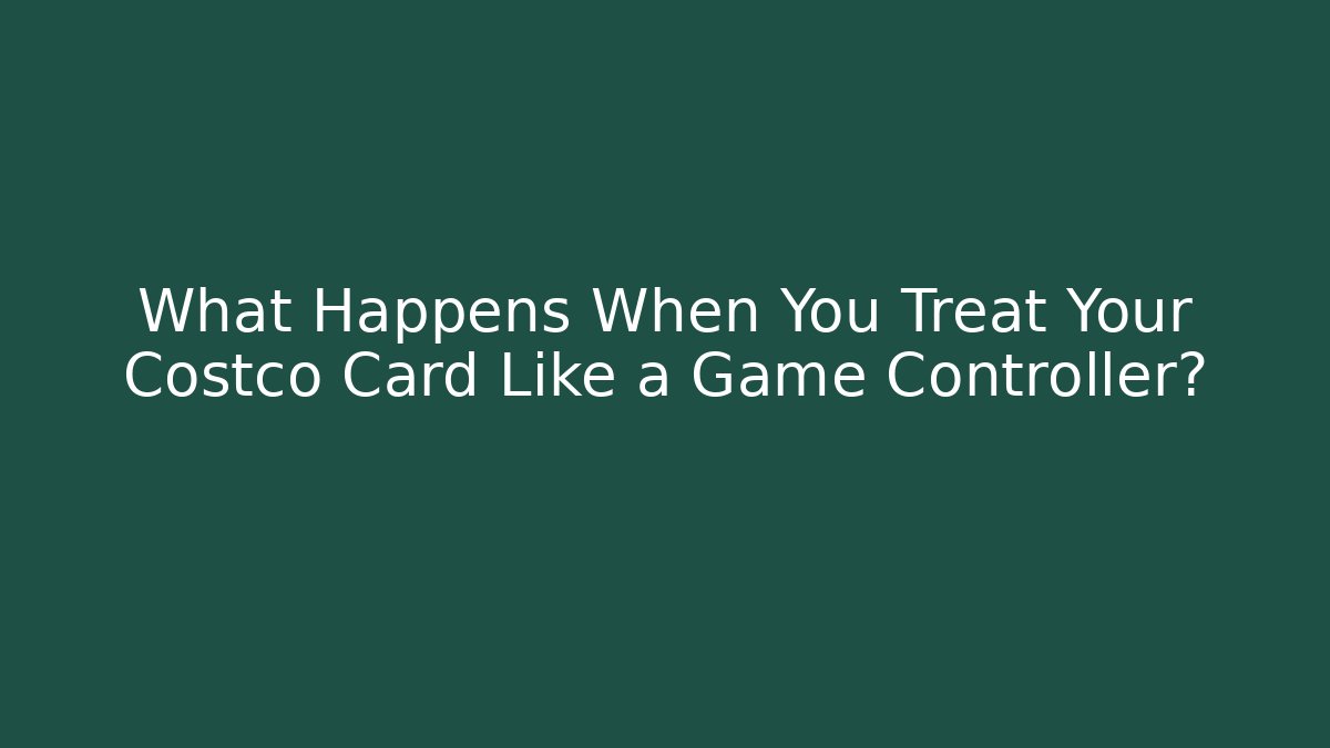 What Happens When You Treat Your Costco Card Like a Game Controller?