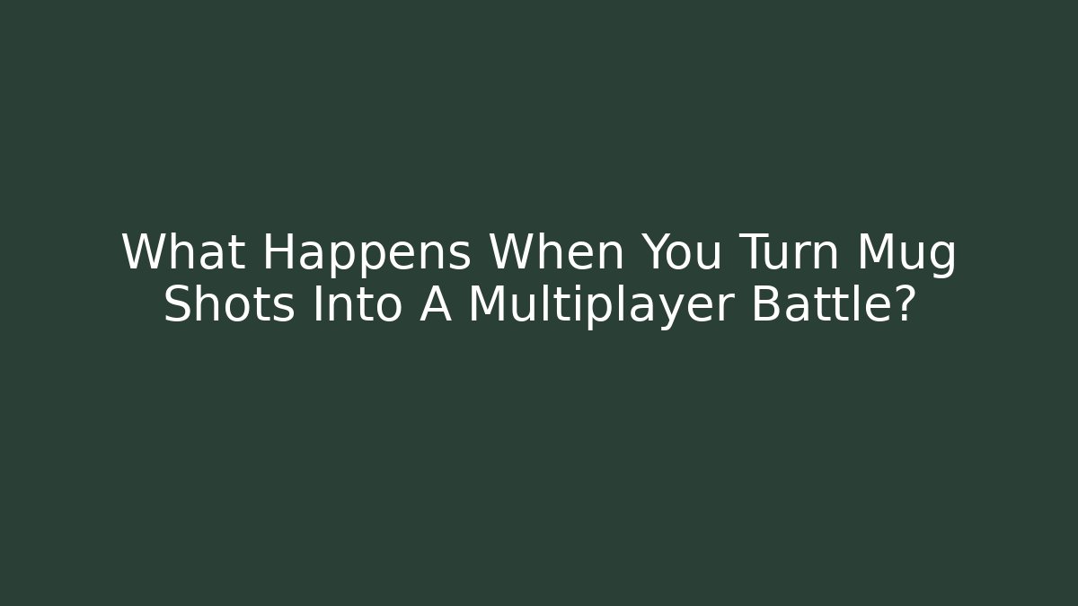 What Happens When You Turn Mug Shots Into A Multiplayer Battle?