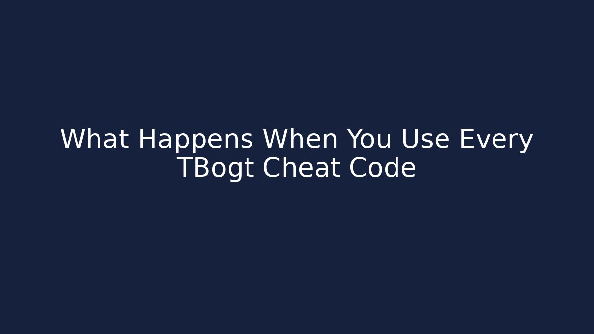 What Happens When You Use Every TBogt Cheat Code