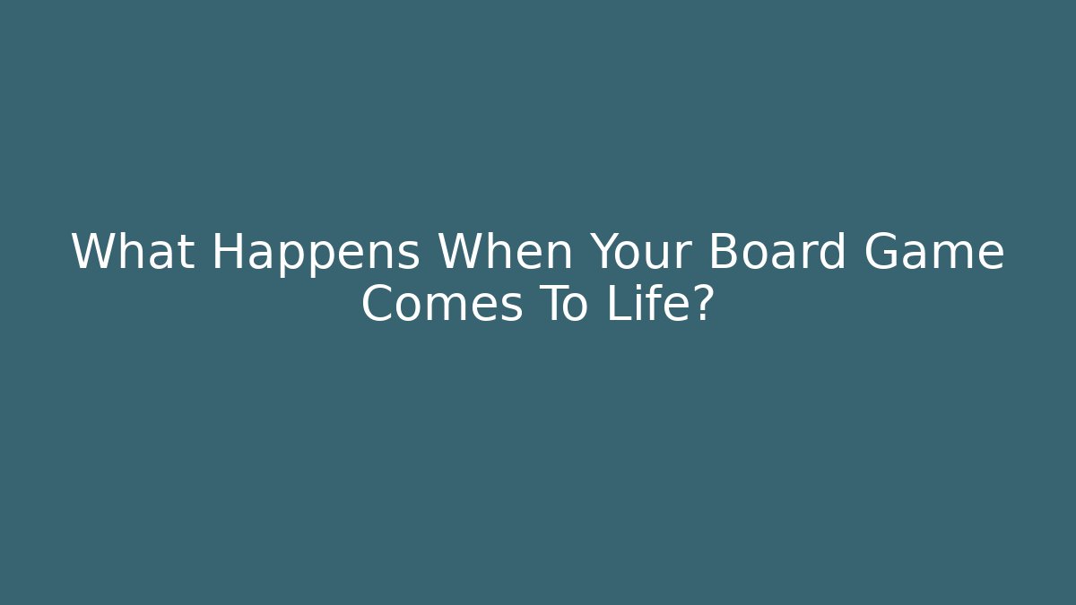 What Happens When Your Board Game Comes To Life? - Vintage E-Juice