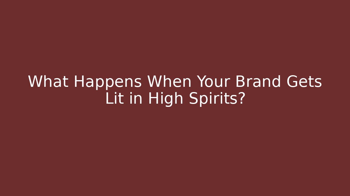 What Happens When Your Brand Gets Lit in High Spirits? - Vintage E-Juice