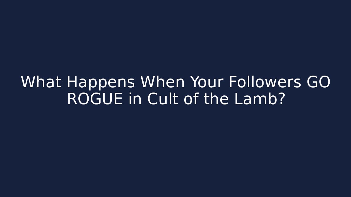 What Happens When Your Followers GO ROGUE in Cult of the Lamb?