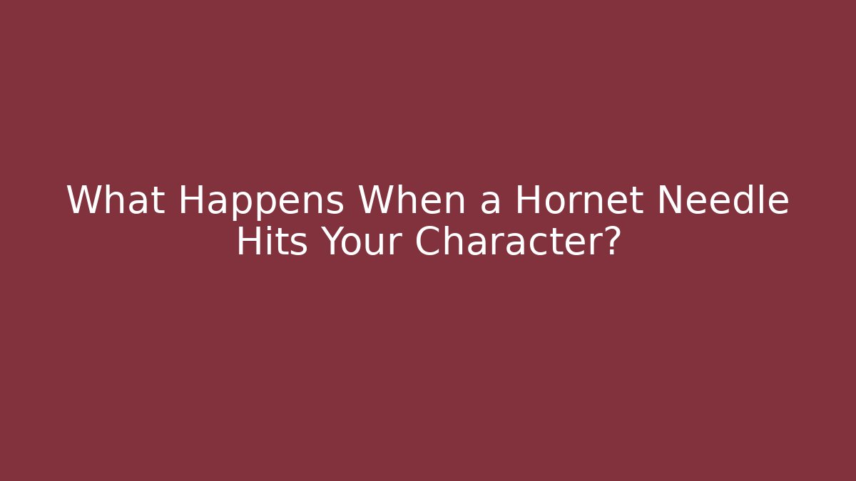 What Happens When a Hornet Needle Hits Your Character?
