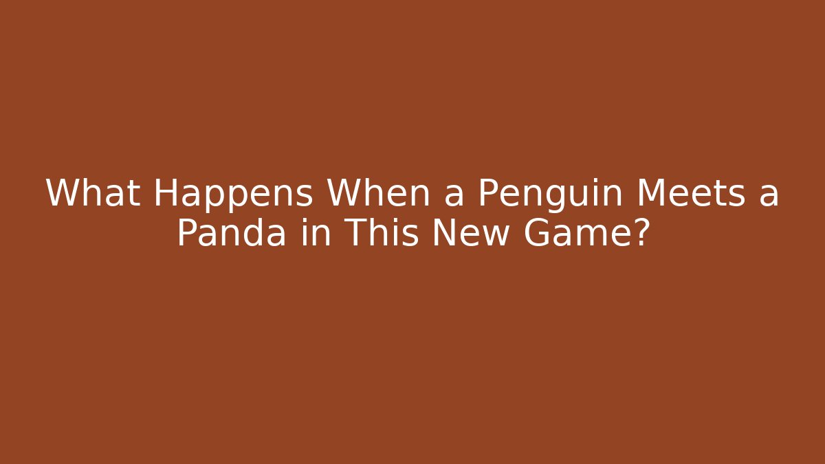 What Happens When a Penguin Meets a Panda in This New Game?