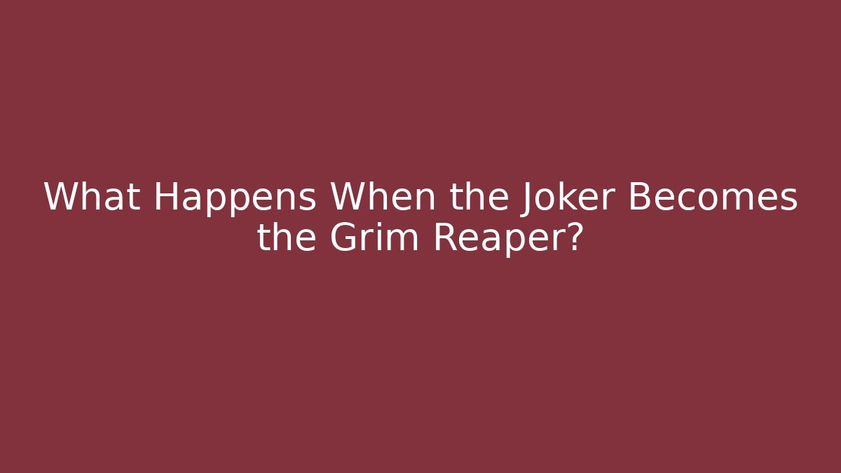 What Happens When the Joker Becomes the Grim Reaper?