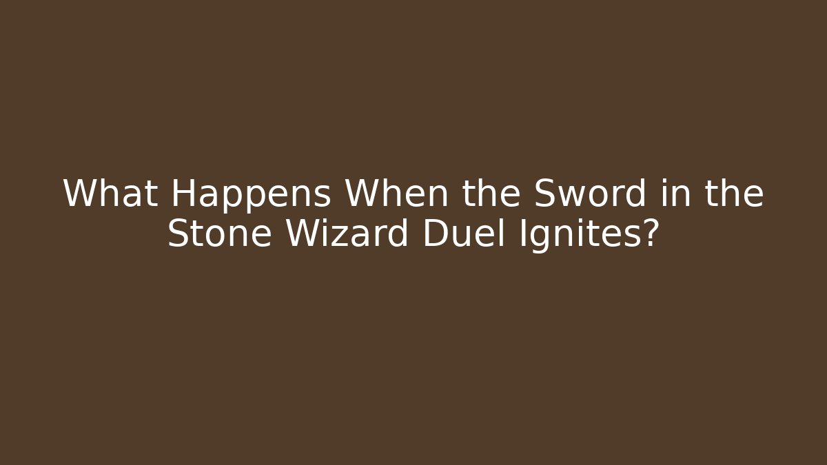 What Happens When the Sword in the Stone Wizard Duel Ignites?
