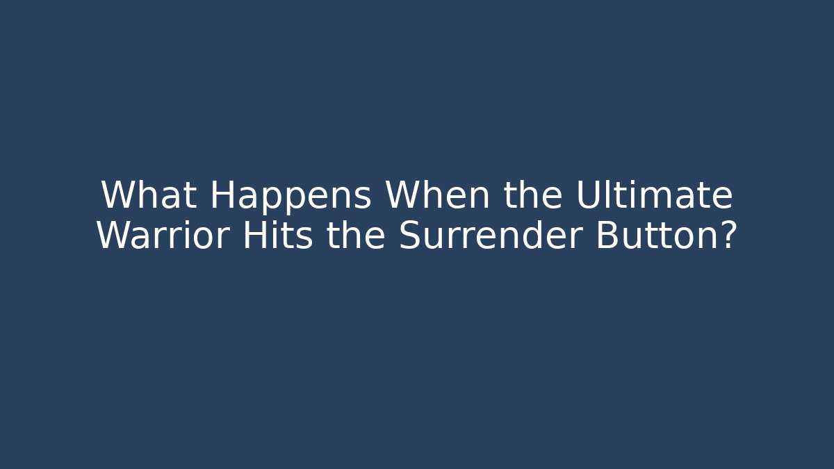 What Happens When the Ultimate Warrior Hits the Surrender Button?