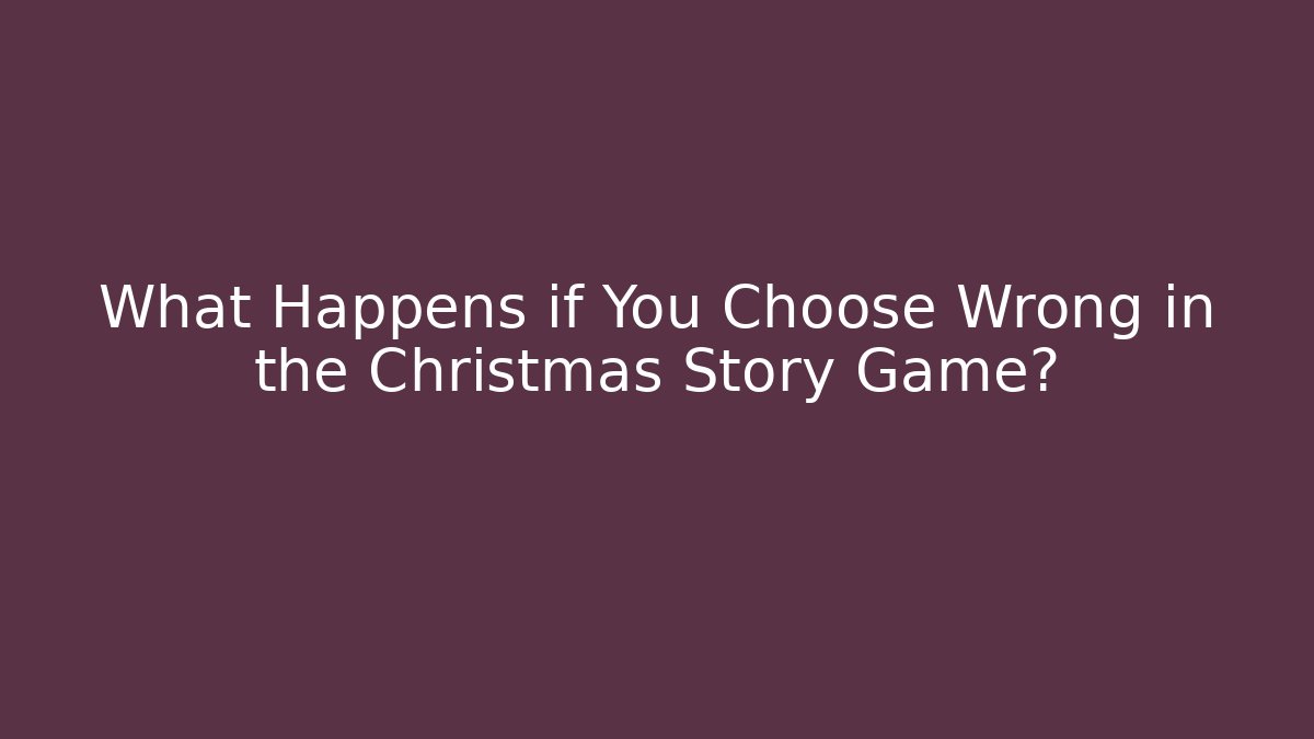 What Happens if You Choose Wrong in the Christmas Story Game?