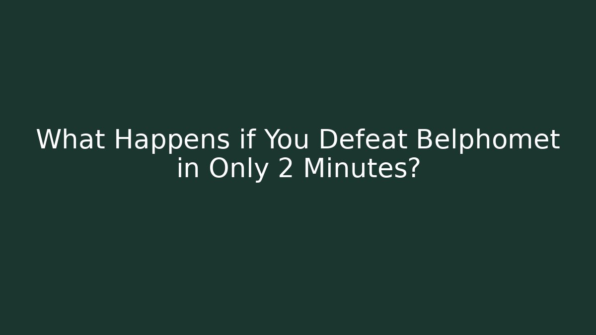 What Happens if You Defeat Belphomet in Only 2 Minutes?
