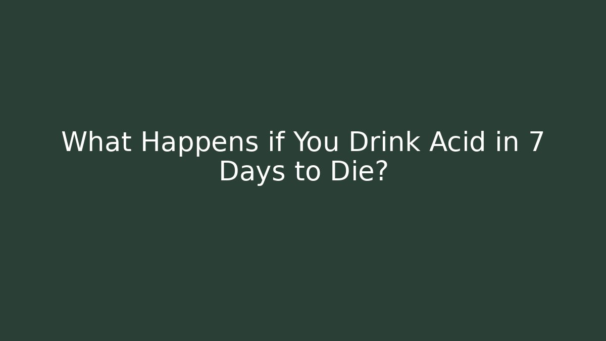 What Happens if You Drink Acid in 7 Days to Die?