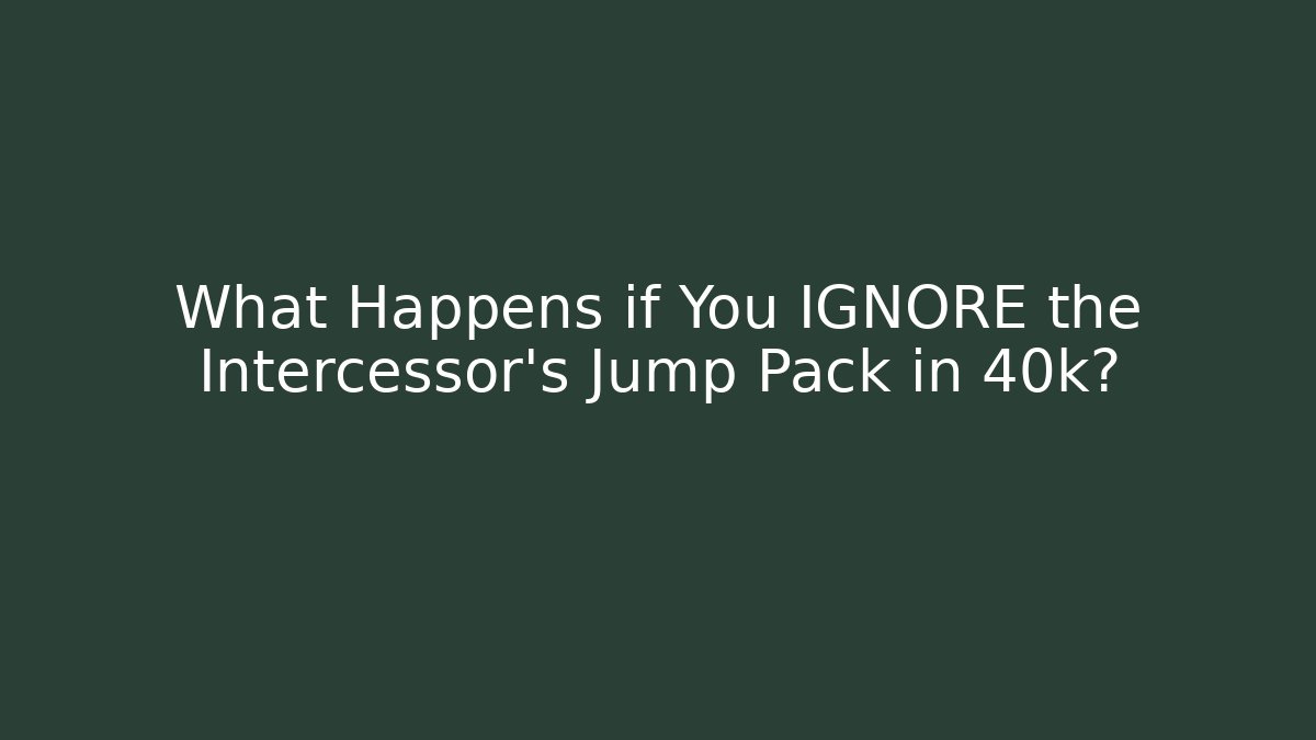 What Happens if You IGNORE the Intercessor's Jump Pack in 40k?