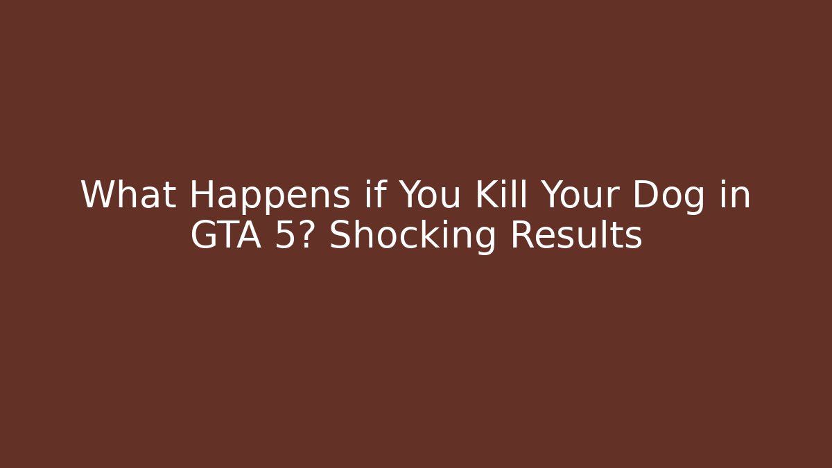 What Happens if You Kill Your Dog in GTA 5? Shocking Results
