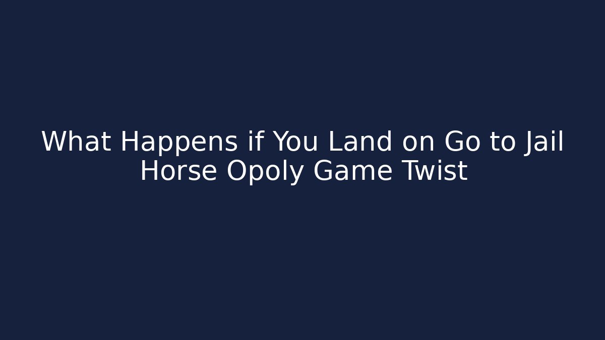 What Happens if You Land on Go to Jail Horse Opoly Game Twist
