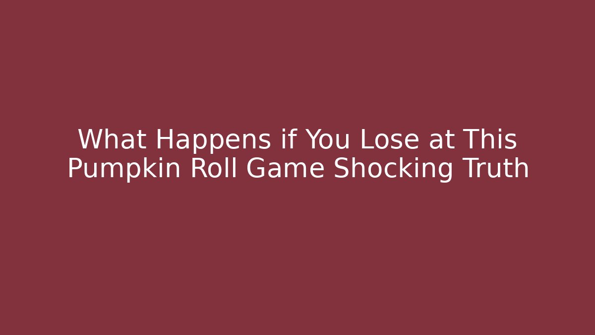 What Happens if You Lose at This Pumpkin Roll Game Shocking Truth