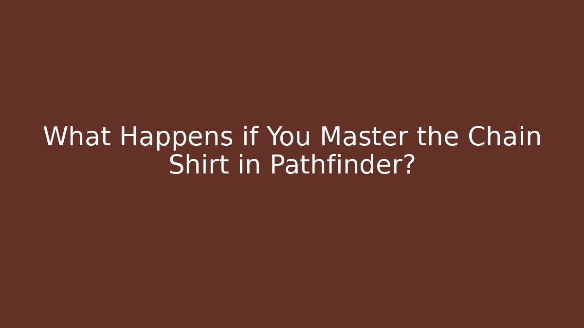 What Happens if You Master the Chain Shirt in Pathfinder?