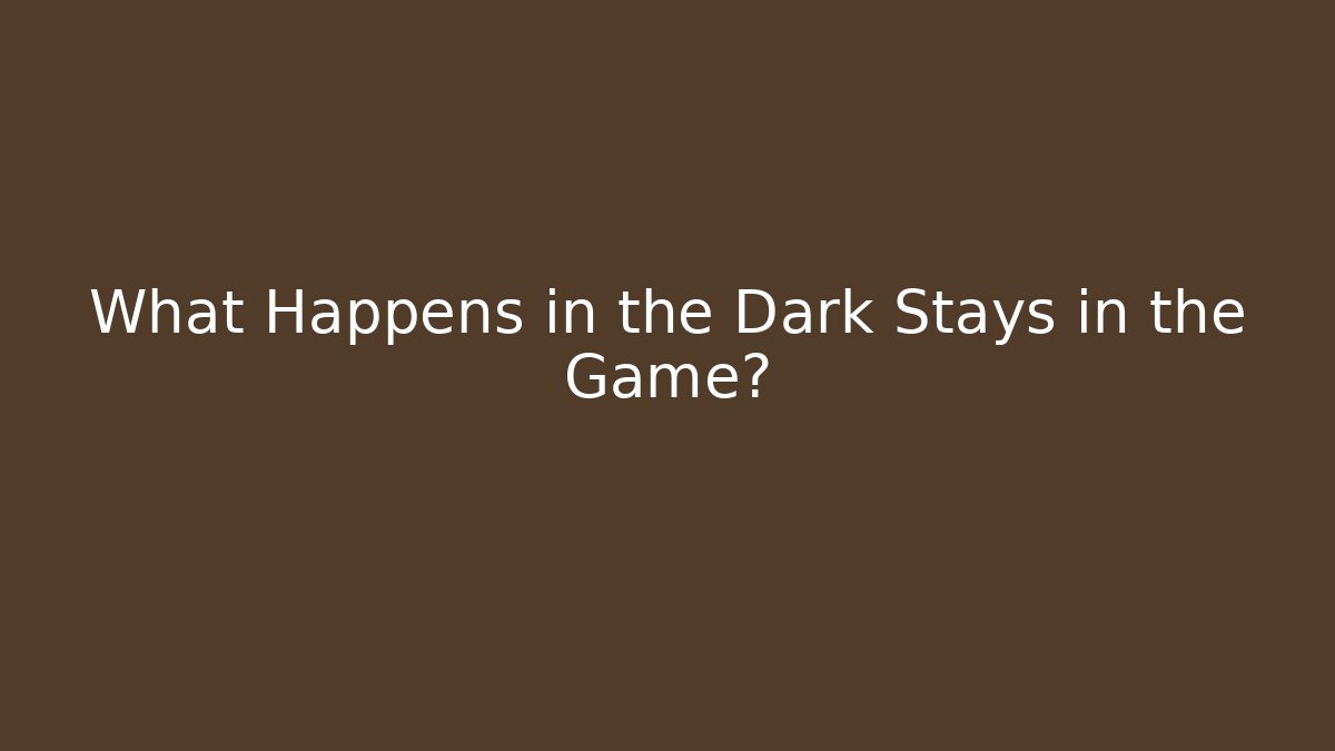 What Happens in the Dark Stays in the Game?
