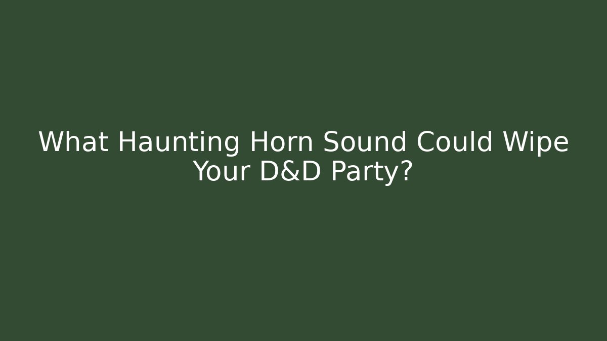 What Haunting Horn Sound Could Wipe Your D&D Party?
