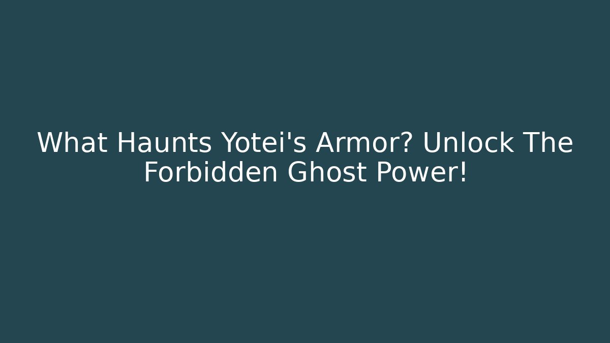 What Haunts Yotei's Armor? Unlock The Forbidden Ghost Power!