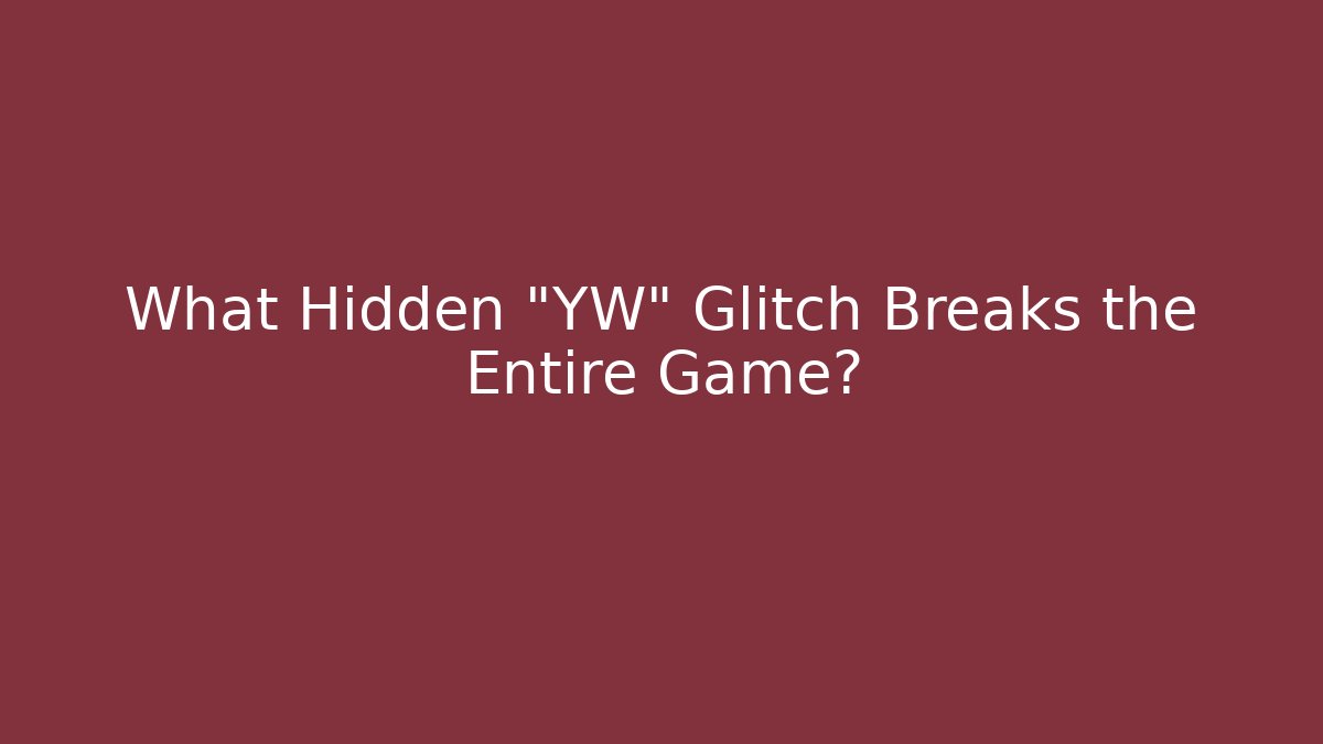 What Hidden "YW" Glitch Breaks the Entire Game?