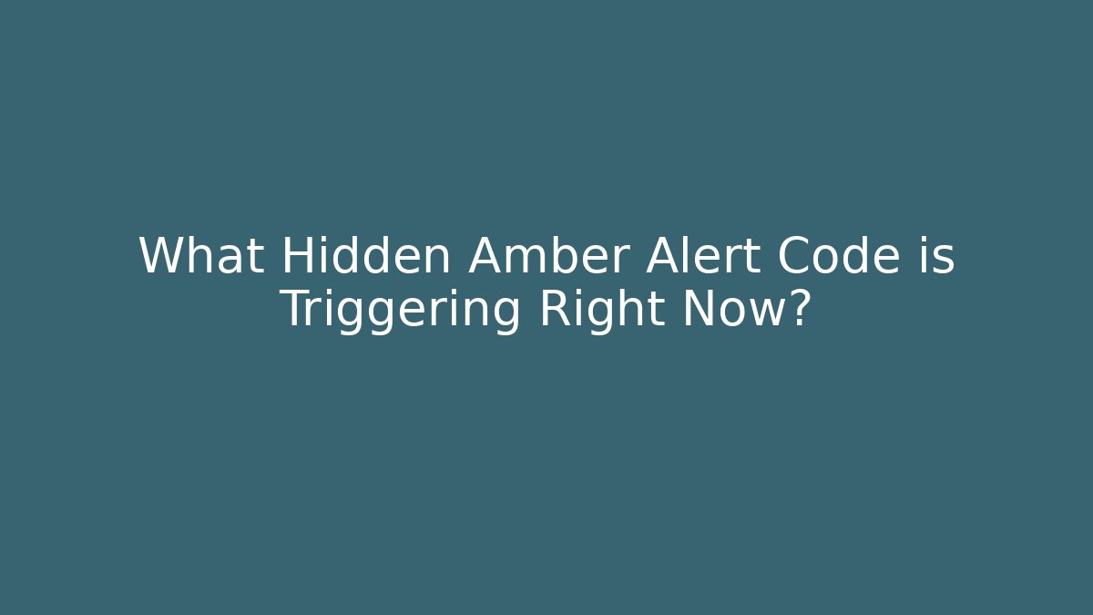What Hidden Amber Alert Code is Triggering Right Now?