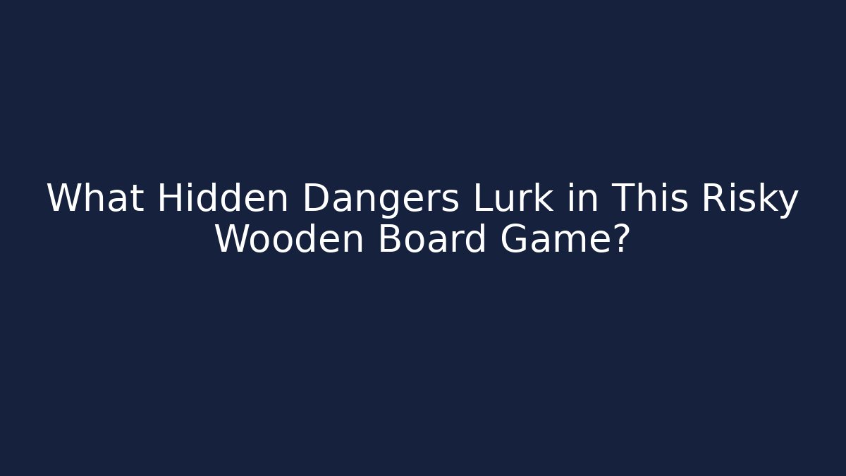 What Hidden Dangers Lurk in This Risky Wooden Board Game? - Vintage E-Juice