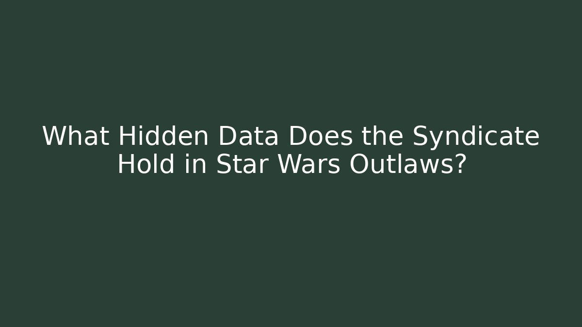 What Hidden Data Does the Syndicate Hold in Star Wars Outlaws?