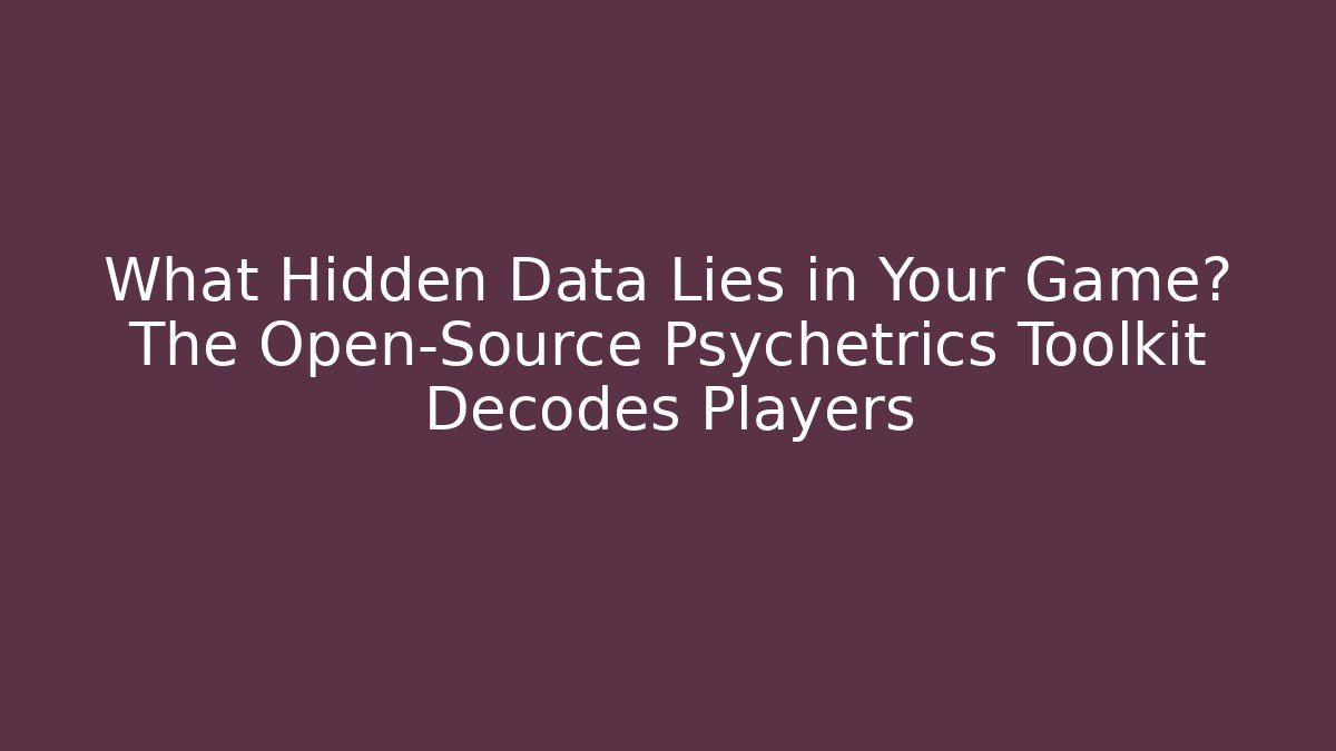 What Hidden Data Lies in Your Game? The Open-Source Psychetrics Toolkit Decodes Players