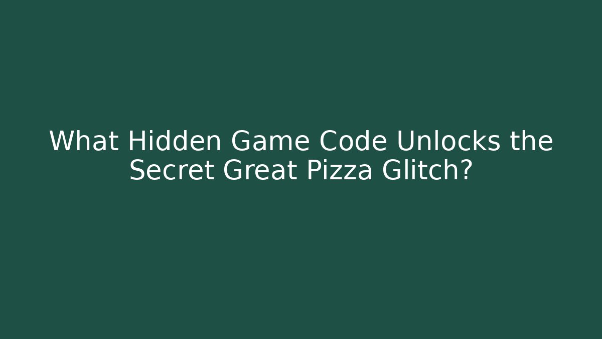 What Hidden Game Code Unlocks the Secret Great Pizza Glitch?
