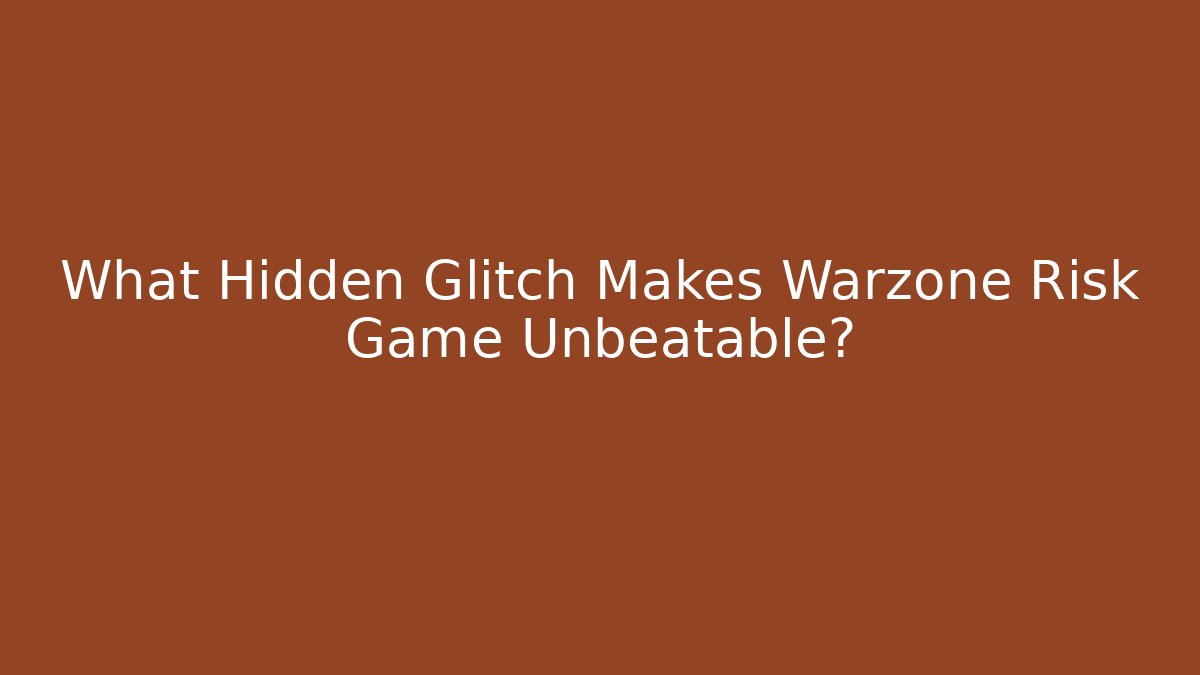 What Hidden Glitch Makes Warzone Risk Game Unbeatable? - Vintage E-Juice