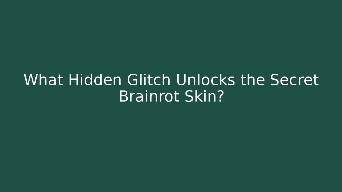 What Hidden Glitch Unlocks the Secret Brainrot Skin?