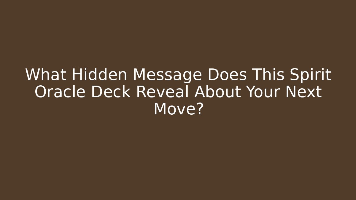 What Hidden Message Does This Spirit Oracle Deck Reveal About Your Next Move?
