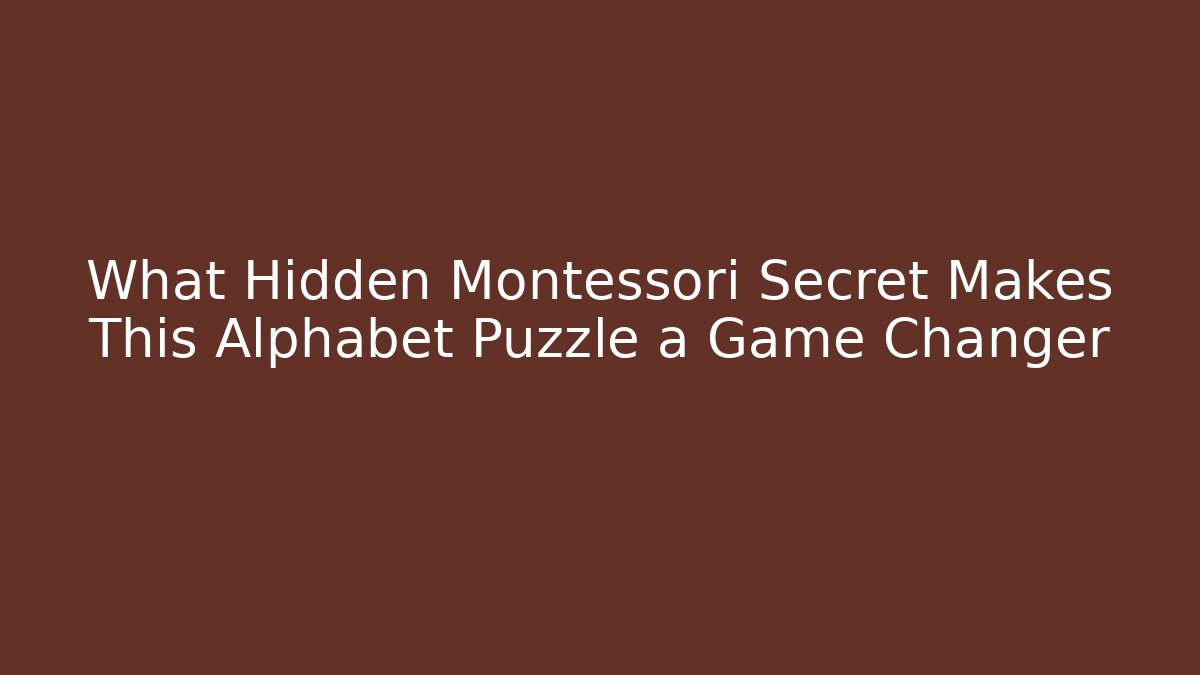 What Hidden Montessori Secret Makes This Alphabet Puzzle a Game Changer