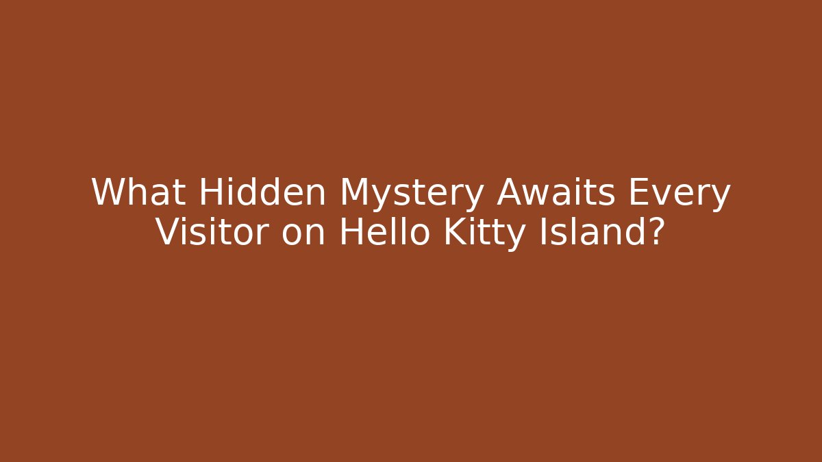 What Hidden Mystery Awaits Every Visitor on Hello Kitty Island?