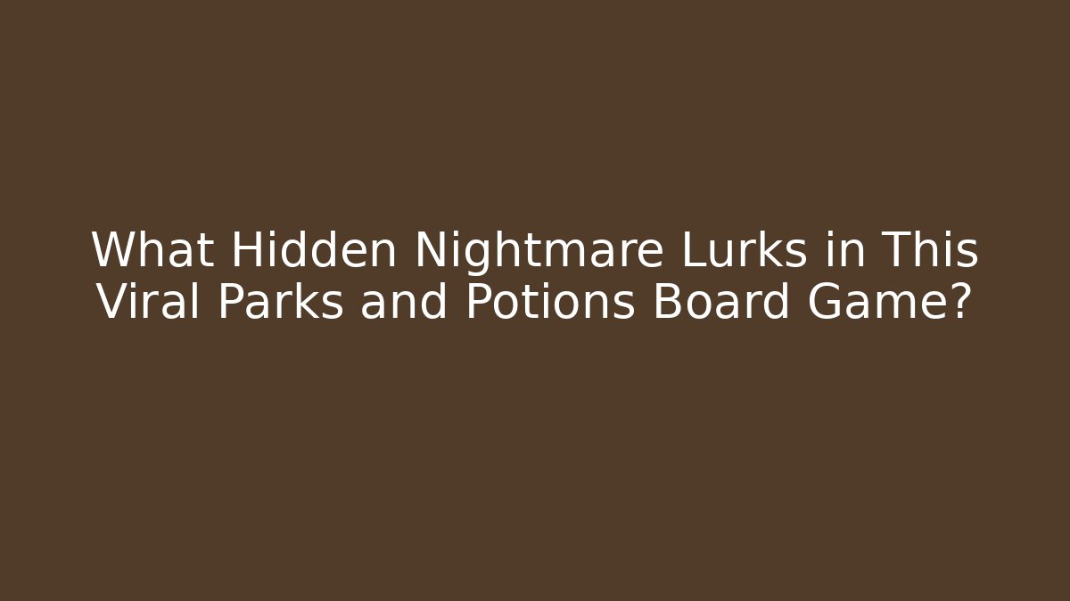 What Hidden Nightmare Lurks in This Viral Parks and Potions Board Game?