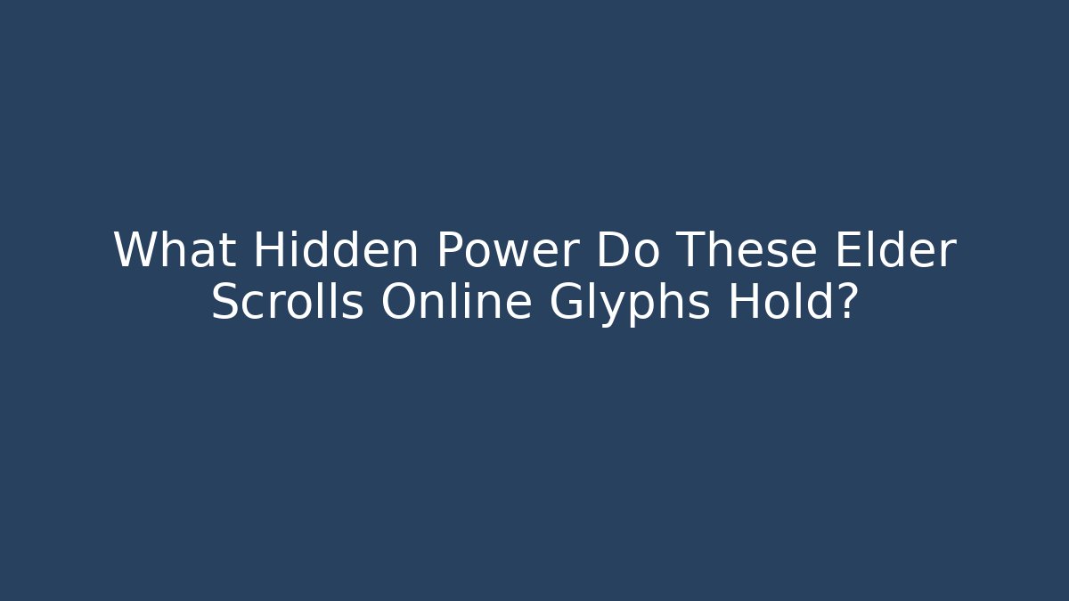 What Hidden Power Do These Elder Scrolls Online Glyphs Hold?