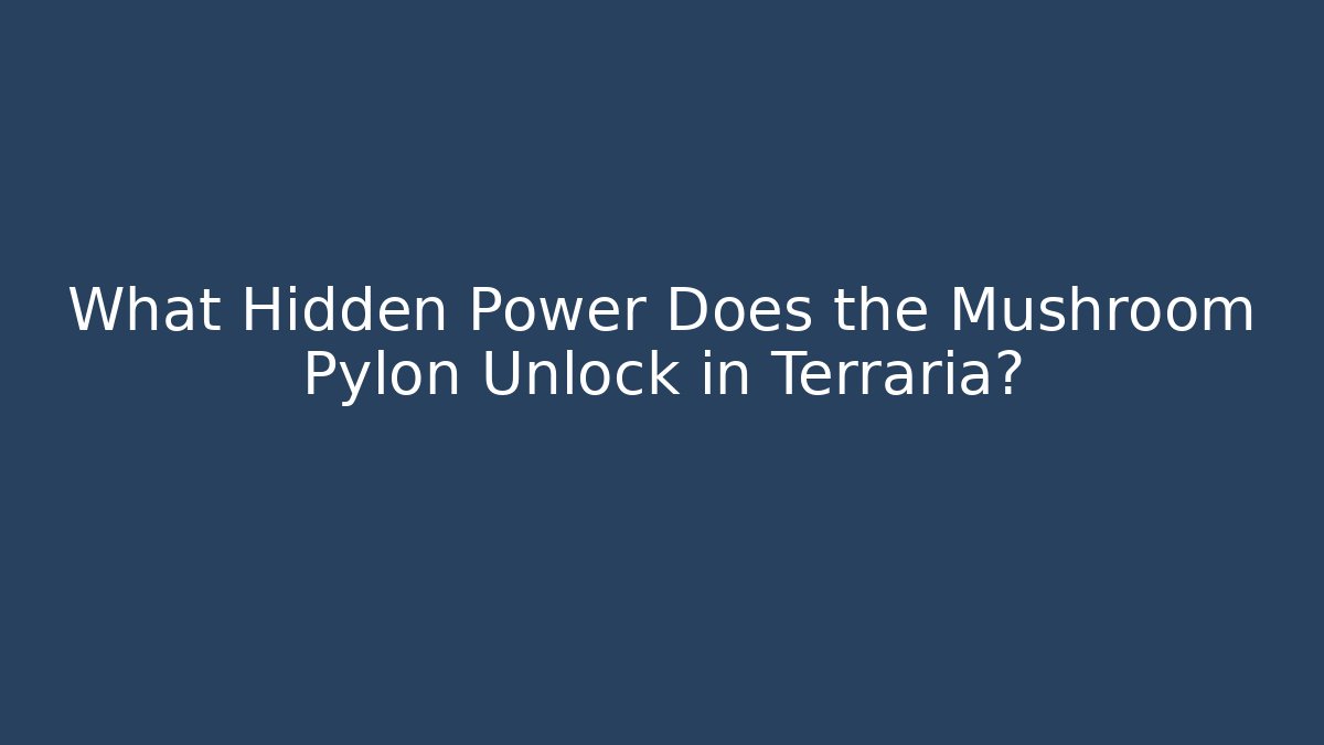 What Hidden Power Does the Mushroom Pylon Unlock in Terraria?