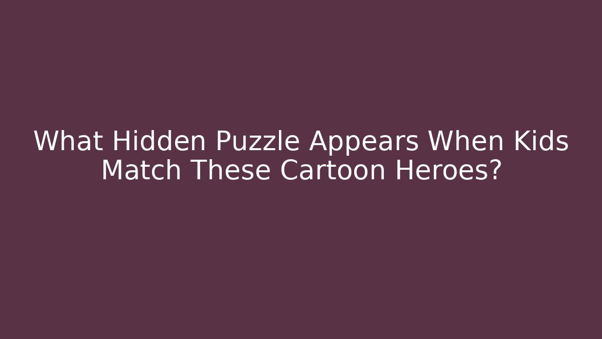 What Hidden Puzzle Appears When Kids Match These Cartoon Heroes?
