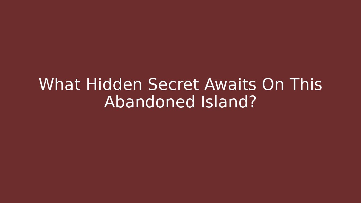 What Hidden Secret Awaits On This Abandoned Island?