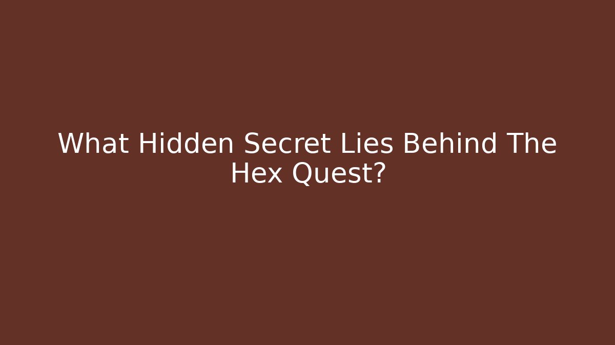 What Hidden Secret Lies Behind The Hex Quest?