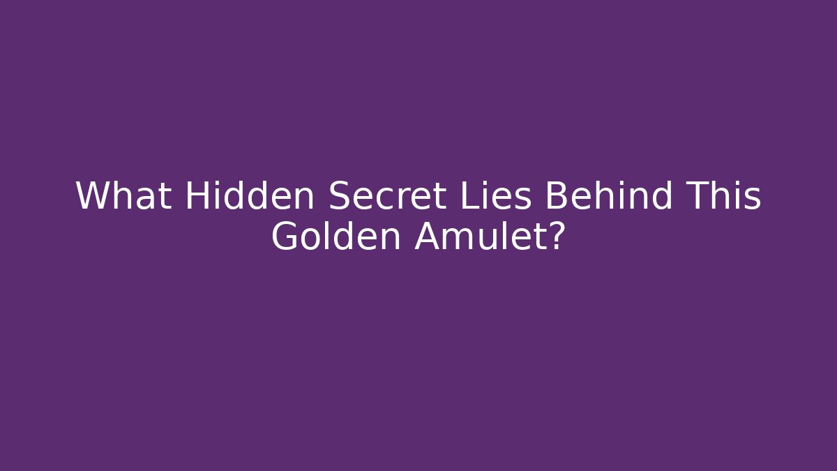 What Hidden Secret Lies Behind This Golden Amulet?